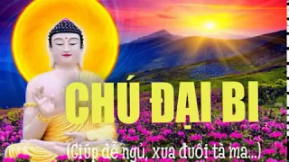 Kinh chú đại bi - Nghe càng nhiều càng tốt- Giúp dễ ngủ, xua đuổi tà ma