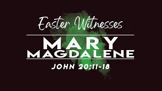 Witnesses - Mary Magdelene