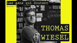 Thomas Wiesel | Interview Les Gens Qui Doutent #3