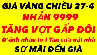 Giá vàng 9999 mới nhất chiều ngày 27-4-2024 - giá vàng hôm nay - giá vàng 9999 - giá vàng 9999 mới