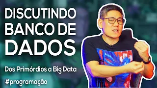 Discutindo sobre Banco de Dados - Dos primórdios a Big Data