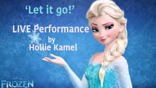 Disney FROZEN Let it go LIVE performance by Hollie Kamel