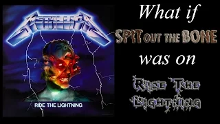 What if... "Spit Out The Bone" was on Ride The Lightning