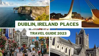 Dublin Travel Guide 2023 - Best Places to Visit In Dublin Ireland- Top Tourist Attractions in Dublin