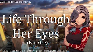Life Through Her Eyes | ASMR Gender-Bender Roleplay | Part One | FF4M
