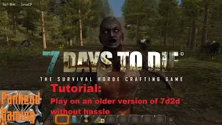 7 Days to Die - Play an Older Version of 7d2d