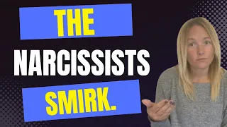 The Narcissist’s Smirk. (Understanding Narcissism.) #narcissist