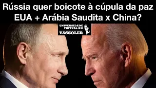 Aula com Vassoler: Rússia boicota a cúpula da paz; EUA + Arábia Saudita x China?