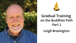 Gradual Training on the Buddhist Path with Leigh Brasington Part 2 of 2