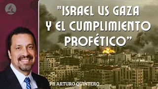 "ISRAEL VS GAZA Y EL CUMPLIMIENTO PROFETICO"  | PR ARTURO QUINTERO