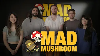 Introducing Mad Mushroom