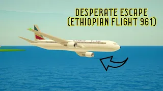Desperate Escape (Ethiopian Flight 961) - PTFS Air Crash Remake (Roleplay!)