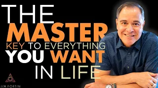 The Jim Fortin Podcast - E13 - The Master Key To Everything You Want In Life