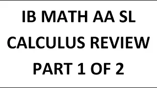 IB Math AA SL: Calculus Review (Part 1 of 2, Analysis and Approaches, Standard Level)