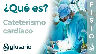 CATETERISMO CARDÍACO | Qué es, por qué se realiza, complicaciones, cuidados y tratamiento