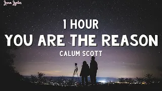 [1 HOUR] Calum Scott - You Are The Reason (Lyrics)