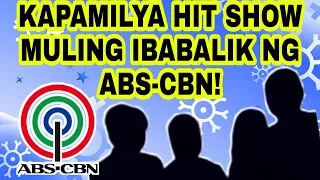 KAPAMILYA HIT SHOW MULING IBABALIK NG ABS-CBN!