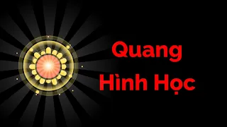 Quang Hình Học - Vật Lý Học Tập 38 | Tri thức nhân loại