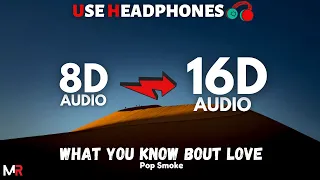 Pop Smoke - What You Know Bout Love [16D AUDIO | NOT 8D] 🎧