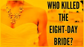 Unbelievable Unsolved Mystery! Who Killed the Eight Day Bride?