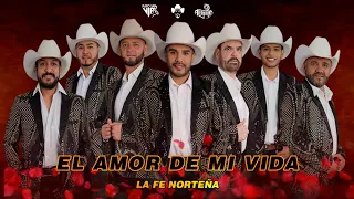 La Fe Norteña - El Amor De Mi Vida (Letra) / 2021