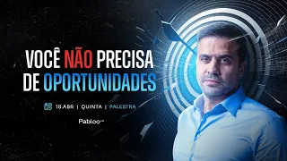 Você não precisa de  oportunidades | Qui, 18/04 às 20:12h.