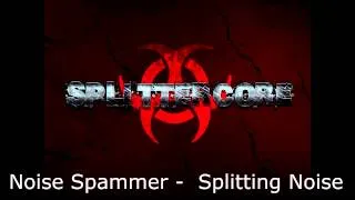 [Splittercore] Noise Spammer - Splitting Noise