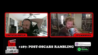 POST OSCARS RAMBLING - Cinema Scumbags Podcast #187