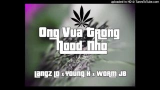 Ông vua trong hood nhỏ - Lăng LD ft Young H ft Worm JB