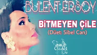 BİTMEYEN ÇİLE (Sibel Can & Bülent Ersoy)