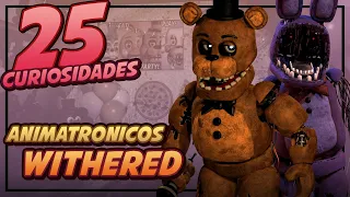 WITHERED ANIMATRONICS | 25 Datos Y Curiosidades |Five Nights at Freddy´s
