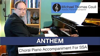 Anthem - SSA Choral Piano Accompaniment performed by Michael Coull