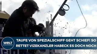 ROBERT HABECK: Taufe von Spezialschiff geht schief! So rettet der Vizekanzler es dann doch noch