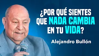 ¿Por qué nada cambia en tu vida? | Pr. Bullón