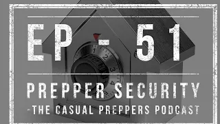 Prepper Security - Ep 51 - The Casual Preppers Podcast
