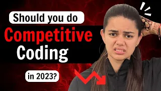 Should you do Competitive Coding in 2023? for all Coders
