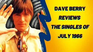 Dave Berry Reviews the Singles of July 1966