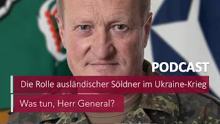 #3 Die Rolle ausländischer Söldner im Ukraine-Krieg | Podcast Was tun, Herr General? | MDR