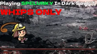 Can you Play SPELUNKY In Dark Souls 3? (Whips Only Run)