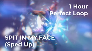 SPIT IN MY FACE | 1 Hour Perfect Loop | (Sped Up)