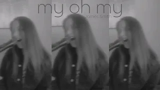 My Oh My - James Smith (✨Chill / sad✨ cover by Lillia Lessev)