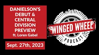 DANIELSON'S DEBUT & CENTRAL DIVISION PREVIEW ft Loren Gabel - Winged Wheel Podcast - Sept 27th, 2023