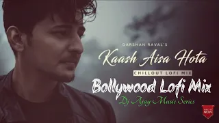 Chillout Of Bolloywood Lofi Mix - Darshan Raval | Kaash Aisa Hota Sad Love Songs 2021 Mix