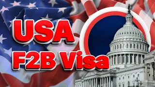 A Complete Guide to Get a US F2B Visa: Application Process, Requirements, Fee, Processing Time