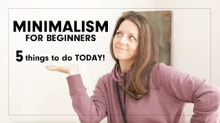 MINIMALISM for beginners | 5 things to start doing TODAY!