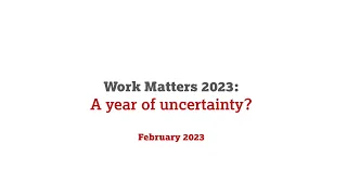 Work Matters 2023 - A year of uncertainty?
