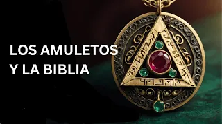 LOS AMULETOS Y LA BIBLIA