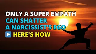 🔴Only A Super Empath Can Shatter A Narcissist’s Ego - Here's How❗| Narcissism | NPD