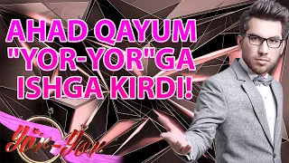 AHAD QAYUM "YOR-YOR"GA ISHGA KIRDI!