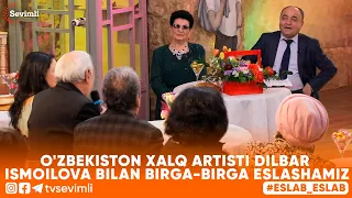 ESLAB -O'ZBEKISTON XALQ ARTISTI DILBAR ISMOILOVA BILAN BIRGA-BIRGA ESLASHAMIZ